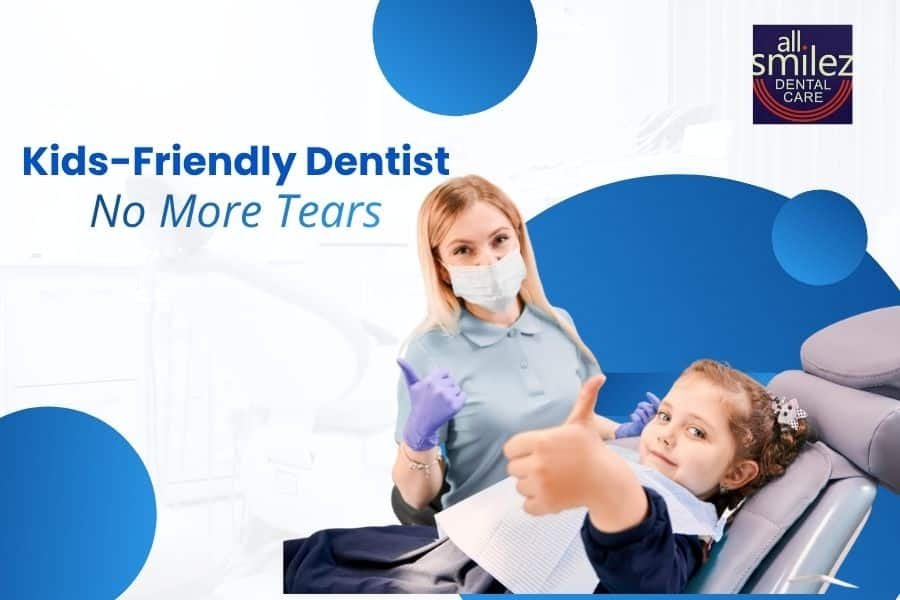 No More Tears: How a Kids-Friendly Dentist Transforms Dental Appointments