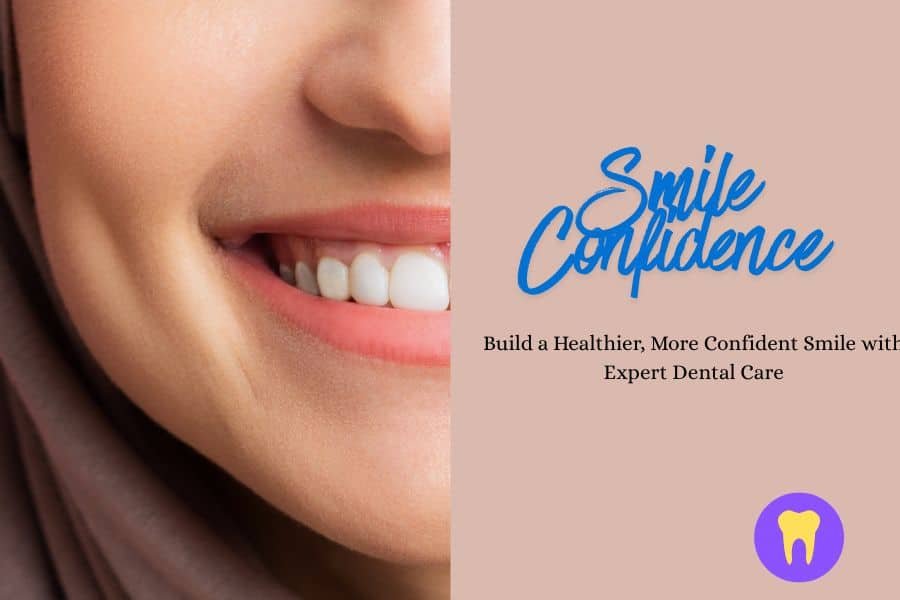 Smile Confidence: Build a Healthier, More Confident Smile with Expert Dental Care